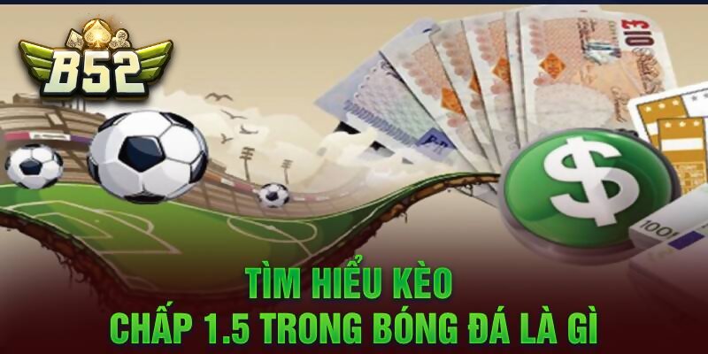 Kèo Chấp 1.5 Là Gì? Nó Có Phổ Biến Không