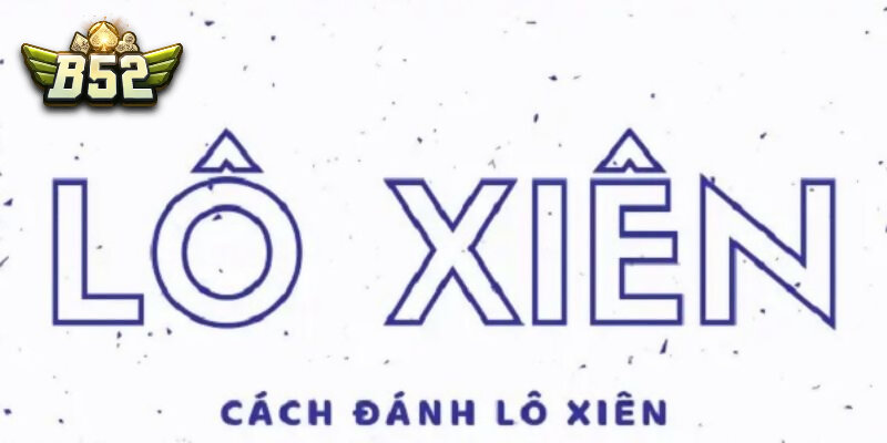 Để đánh lô xiên hiệu quả, bạn cần biết rõ về khái niệm lô xiên