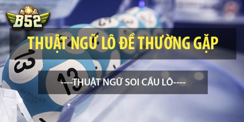 Khái quát sơ lược về thuật ngữ trong giới lô đề